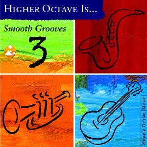 Higher Octave Is . . . Smooth Grooves, Vol. 3