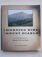 The morning side of Mount Diablo: An illustrated account of the San Francisco Bay Area's historic Morgan Territory Road / Anne Marshall Homan 0967898927 Book Cover