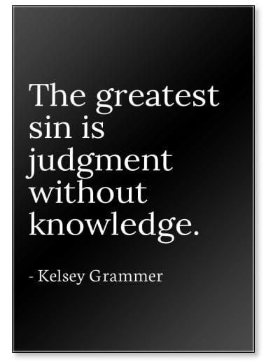 The greatest sin is judgment without knowled. - Kelsey Grammer - quotes fridge magnet, Black