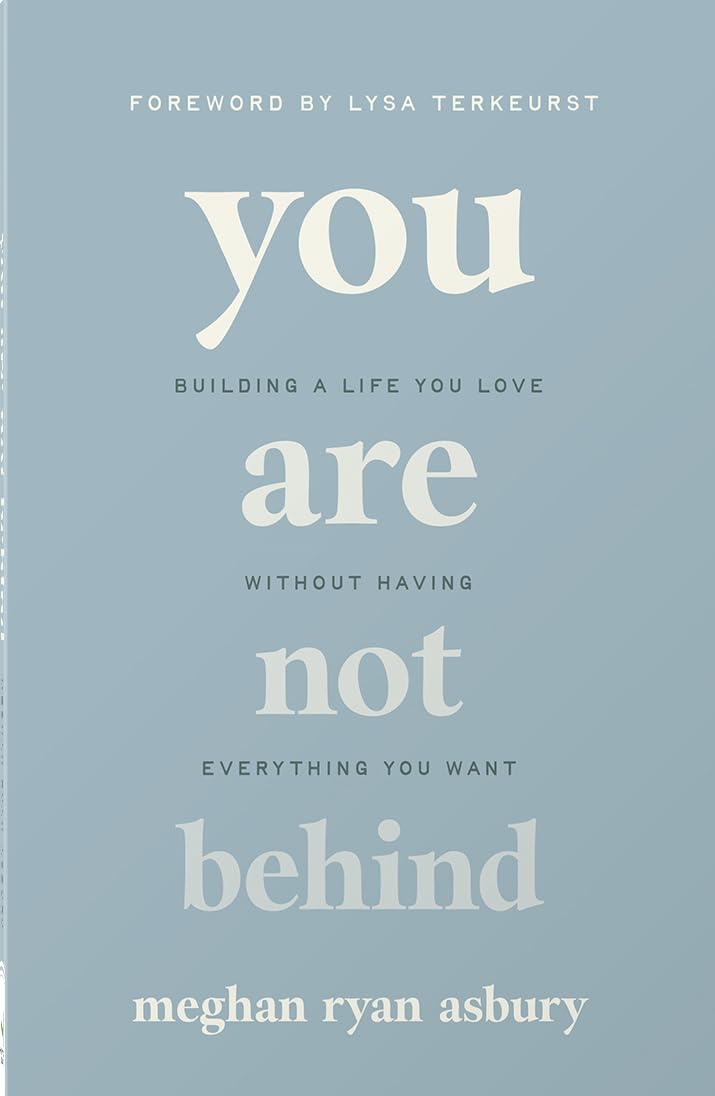 You Are Not Behind: Building a Life You Love Without Having Everything You Want