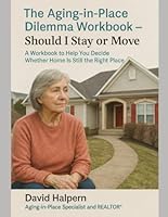 The Aging-In-Place Dilemma Workbook - Should I Stay or Move: A Workbook to Help You Decide Whether Home Is Still the Right Place 196825353X Book Cover