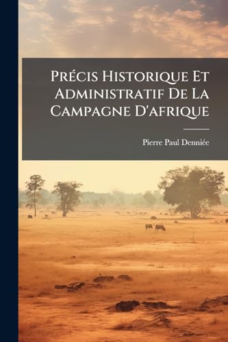 Précis Historique Et Administratif De La Campagne D'afrique (French Edition)