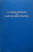 La Belle Methode Ou L'Art de Bien Chanter 0306700441 Book Cover