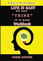 D.R.E.A.M. Formula: Life is Easy We Just Think It Is Hard Workbook B0DCTR1F5L Book Cover