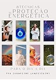  8 TÉCNICAS DE PROTEÇÃO ENERGÉTICA : PARA O DIA A DIA (Portuguese Edition)