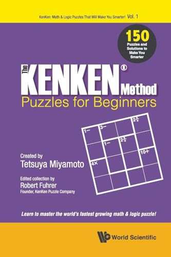  Kenken Method - Puzzles For Beginners, The: 150 Puzzles And Solutions To Make You Smarter