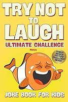 Try Not To Laugh Ultimate Challenge: Joke Book For Kids: Make Sure You Are The Last One Laughing (LOL) (Try Not To Laugh Challenge) B0F2ZZQNG8 Book Cover