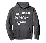 Ye Must Be Born Again Clothing Pullover Hoodie