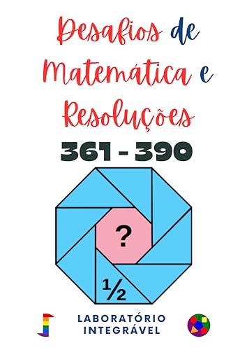Desafios de Matemática e Resoluções: 361 - 390 (Portuguese Edition)