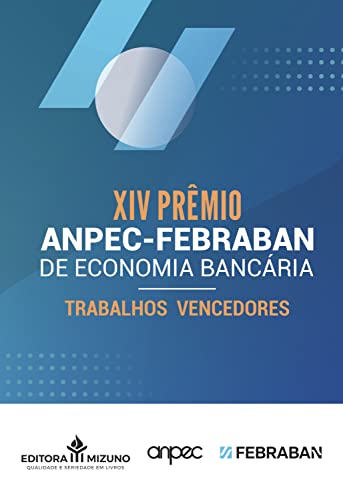 XIV Prêmio ANPEC-FEBRABAN de Economia Bancária: Trabalhos Vencedores