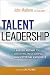 Talent Leadership: A Proven Method for Identifying and Developing High-Potential Employees
