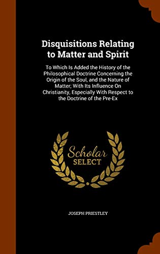 Disquisitions Relating to Matter and Spirit: To... 134408155X Book Cover