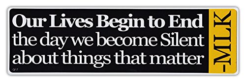 Bumper Sticker Decal - Our Lives Begin to End Day We Become Silent - Martin Luther King Quote