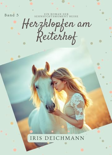Herzklopfen am Reiterhof: Ein Sommer voller Pferde, Freundschaft und erster Liebe ? Band 5 der Sehnsuchtsmomente-Reihe (Sehnsuch