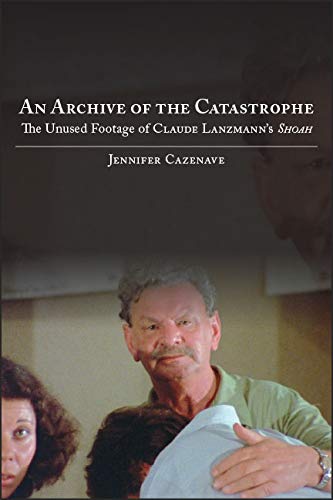 Télécharger An Archive of the Catastrophe: The Unused Footage of Claude Lanzmann's Shoah (SUNY series in Contemp Livre eBook France