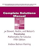 Complete Solutions Manual for Stewart, Redlin, and Watson's Precalculus Mathematics for Calculus, 5th Edition
