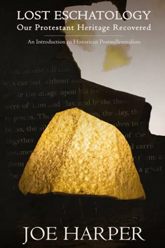 Lost Eschatology: Our Protestant Heritage Recovered: An Introduction to Historicist