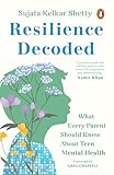 Resilience Decoded: What Every Parent Should Know About Teen Mental Health