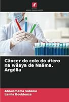 Câncer do colo do útero na wilaya de Naâma, Argélia 6203703346 Book Cover