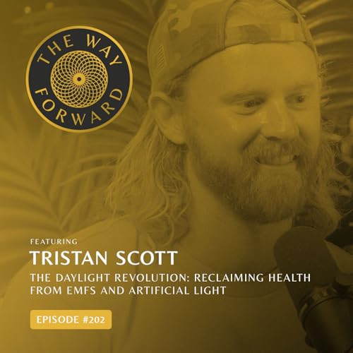 Ep 202: The Daylight Revolution: Reclaiming Health from EMFs and Artificial Light with Tristan Scott