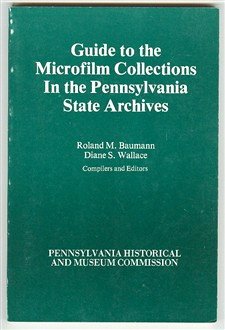 Paperback Guide to the Microfilm Collections in the Pennsylvania State Archives Book