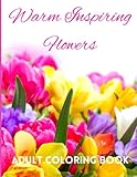  Warm Inspiring Flowers - Adult Coloring Book