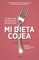 Mi dieta cojea: Los mitos sobre nutrición que te han hecho creer 8449332451 Book Cover