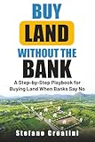 Buy Land Without The Bank: A Step-by-Step Playbook for Buying Land When Banks Say No