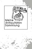  Meine Antiquitäten Sammlung: Anmutigendes Notizbuch Tagebuch für einen Fachmann für Antike Gegenstände  Zum Eintragen, Ausfüllen und selber Schreiben