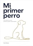 Mi primer perro: Guía definitiva para jóvenes dueños