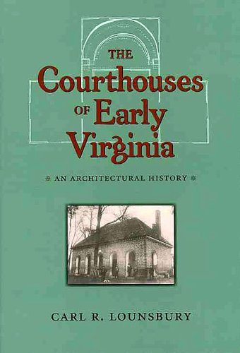 The Courthouses of Early Virginia: An Architectural History