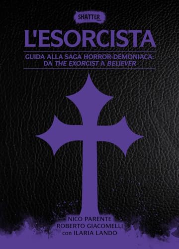 L'esorcista. Guida alla saga horror-demoniaca: da The exorcist a Believer