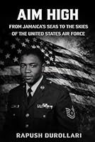 Aim High: From Jamaica’s Seas to the Skies of the United States Air Force B0GQPPL6G9 Book Cover