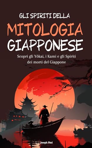 Gli spiriti della mitologia giapponese: Scopri gli Yōkai, i Kami e gli Spiriti dei morti del Giappone