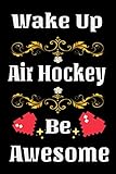  Wake Up Air Hockey Be Awesome: Air hockey Notebook Gifts For air hockey game Lovers To schedule Their Programs with air hockey pucks and paddles and ... Collectors - Blank Lined Notebook Journal