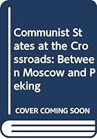The Communist States at the Crossroads Between Moscow and Peking B001IOQL5K Book Cover