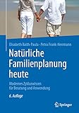  Natürliche Familienplanung heute: Modernes Zykluswissen für Beratung und Anwendung