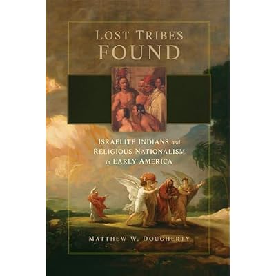 Lost Tribes Found: Israelite Indians and Religious Nationalism in Early America