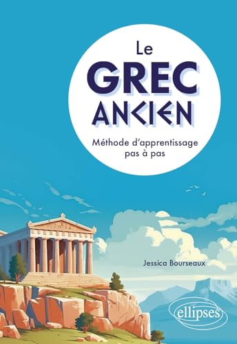 Le grec ancien: Méthode d'apprentissage pas à pas