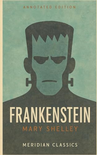 Frankenstein (Meridian Classics Annotated Edition)