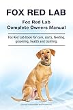 Fox Red Lab. Fox Red Lab Complete Owners Manual. Fox Red Lab book for care, costs, feeding, grooming, health and training.