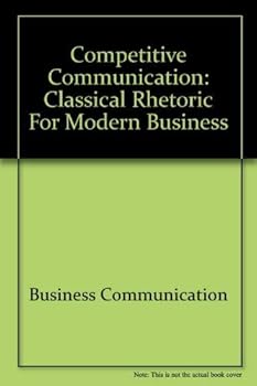 Paperback Competitive Communication: Classical Rhetoric for Modern Business (College Custom Series) Book