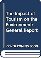 The impact of tourism on the environment: general report 9264120602 Book Cover