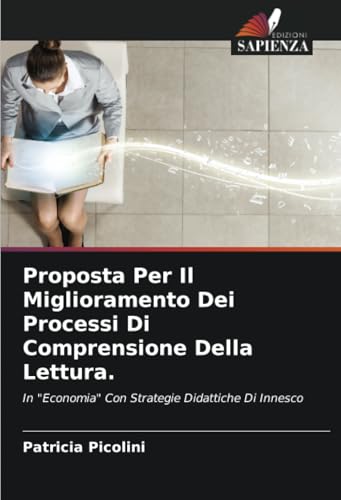 Proposta Per Il Miglioramento Dei Processi Di Comprensione Della Lettura.: In "Economia" Con Strategie Didattiche Di Innesco (Italian Edition)