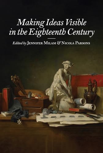 Making Ideas Visible in the Eighteenth Century (Studies in Seventeenth- and Eighteenth-Century Art and Culture)