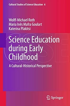 Science Education during Early Childhood: A Cultural-Historical Perspective: 6 2013th Edition Science Education during Early Childhood: A Cultural-Historical Perspective: 6 2013th Edition book cover