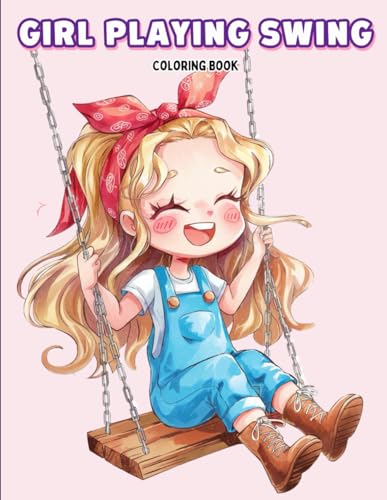 Girl Playing Swing Coloring Book: Fun and Adorable Kawaii-Style Girls on Swings with Stuffed Animals and Sweet Scenes for Creative Kids, Teens and Fans of Cute Aniime-Inspired Coloring Pages
