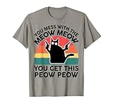 Funny Cat Meow You Mess with Meow Black Cat Lover Gift T-Shirt
