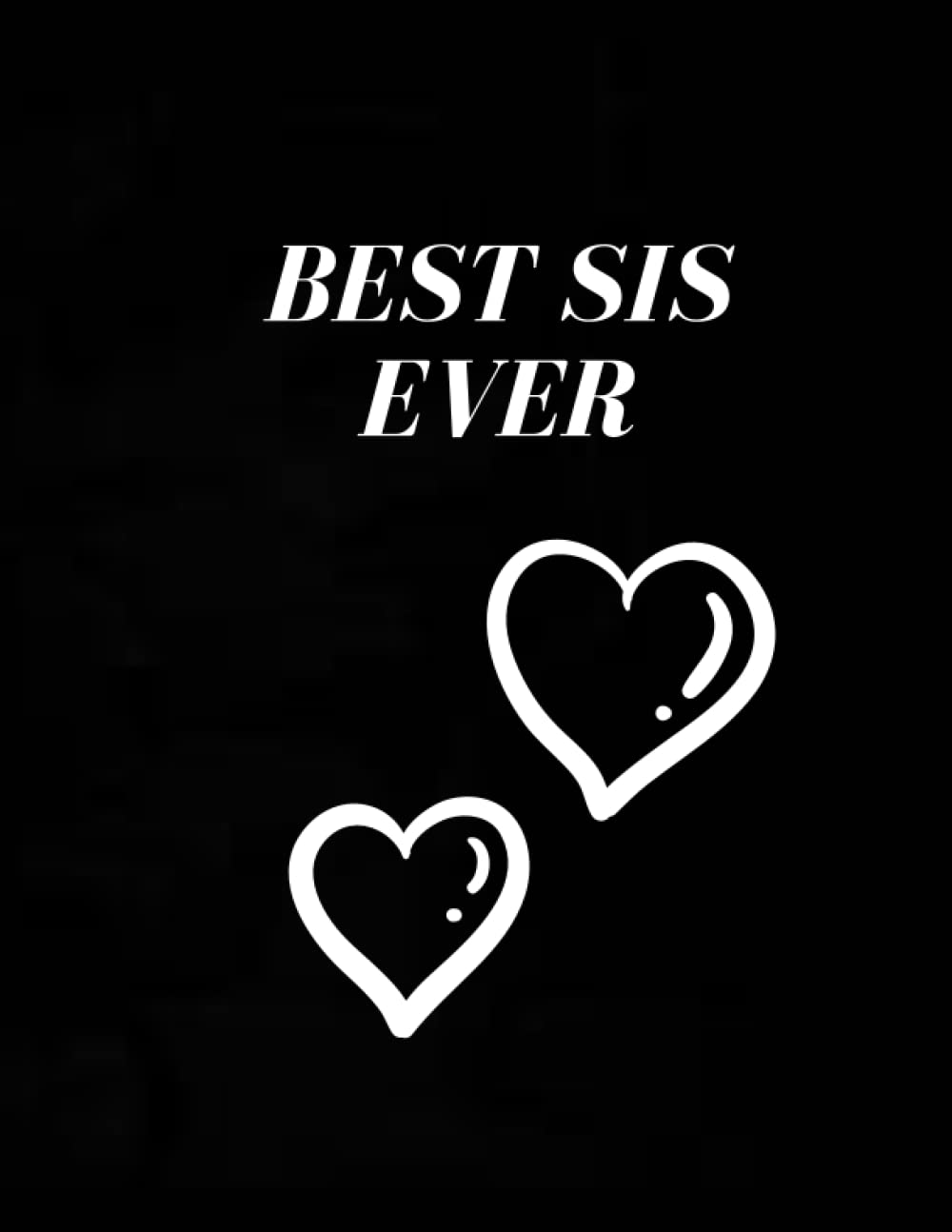 BEST SIS EVER / NOTEBOOK: NOTEBOOK/ Size: 8.5x11inch, 120 page