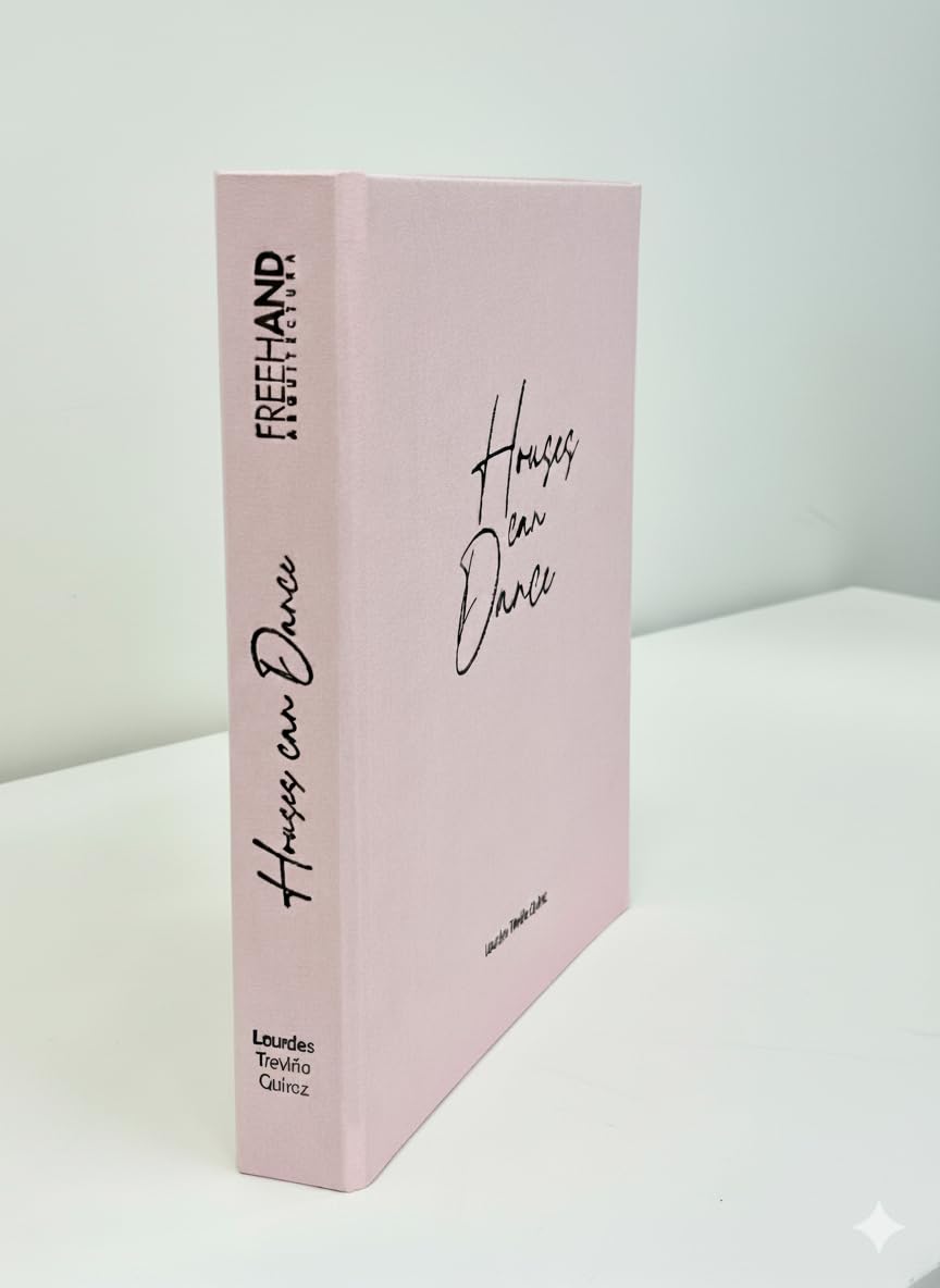 Libro Houses can Dance, Freehand Arquitectura. Lourdes Treviño.